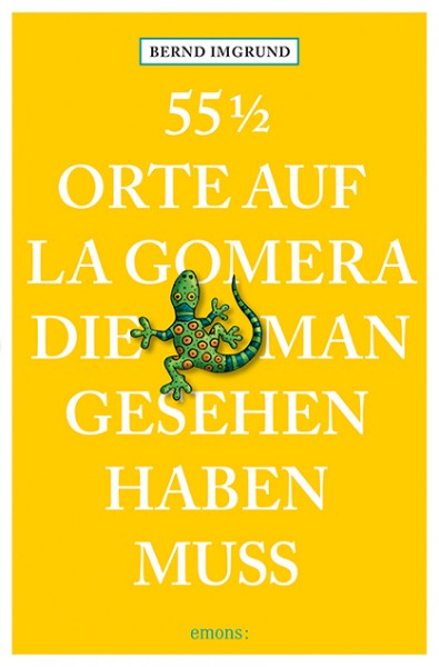 Bernd Imgrund - 55 ½ Orte auf La Gomera, die man gesehen haben muss