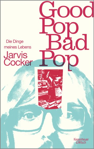 Jarvis Cocker: Good Pop, Bad Pop - Die Dinge meines Lebens