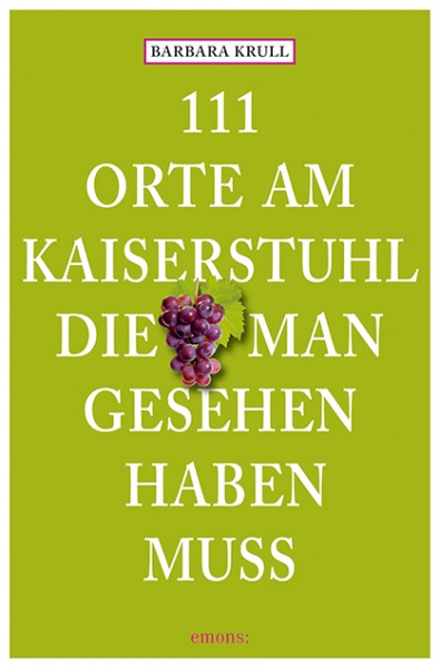 Barbara Krull - 111 Orte am Kaiserstuhl, die man gesehen haben muss