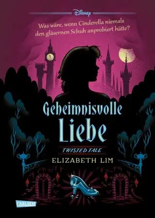 Disney, Elizabeth Lim: Twisted Tales - Geheimnisvolle Liebe (Cinderella)
