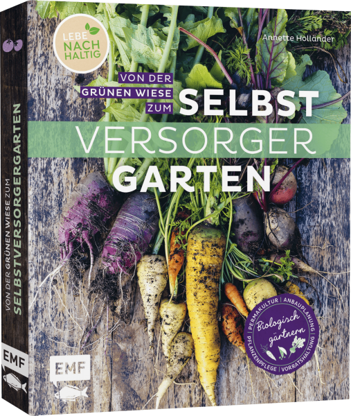 VON DER GRÜNEN WIESE ZUM SELBSTVERSORGERGARTEN – BIOLOGISCH GÄRTNERN