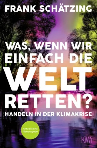 Frank Sschätzing: Was, wenn wir einfach die Welt retten?