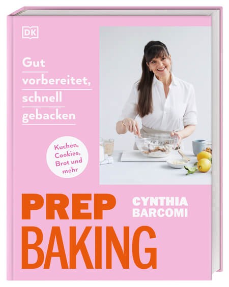 Cynthia Barcomi: Prep Baking - Gut vorbereitet, schnell gebacken