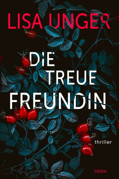 Lisa Unger: Die treue Freundin