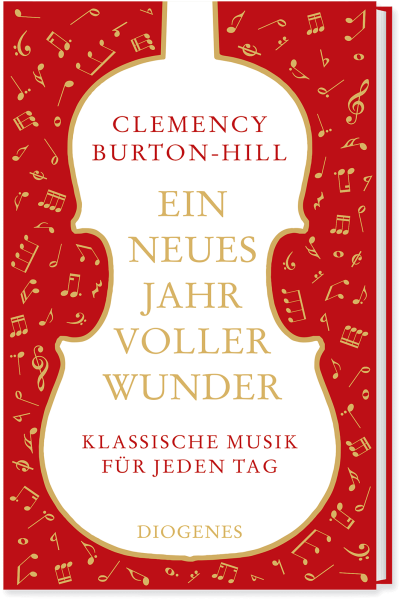 Clemency Burton-Hill: Ein neues Jahr voller Wunder - Klassische Musik für jeden Tag