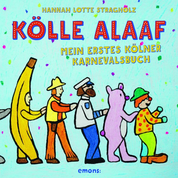 KÖLLE ALAAF Mein erstes Kölner Karnevalsbuch