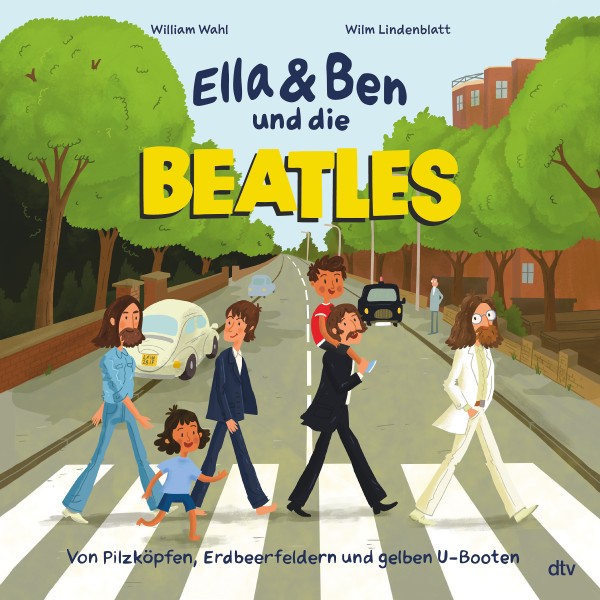William Wahl , Wilm Lindenblatt - Ella & Ben und die Beatles – Von Pilzköpfen, Erdbeerfeldern und ge