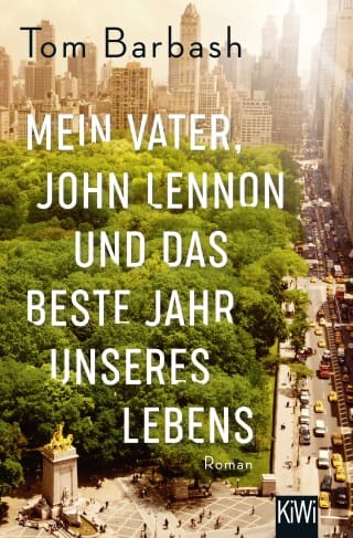 Tom Barbash: Mein Vater, John Lennon und das beste Jahr unseres Lebens