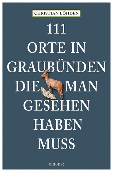 Christian Löhden - 111 Orte in Graubünden, die man gesehen haben muss