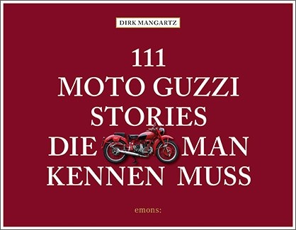 Dirk Mangartz - 111 Moto Guzzi Stories, die man kennen muss