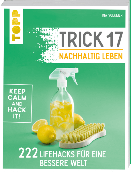 Ina Volkmer: Trick 17 - Nachhaltig leben