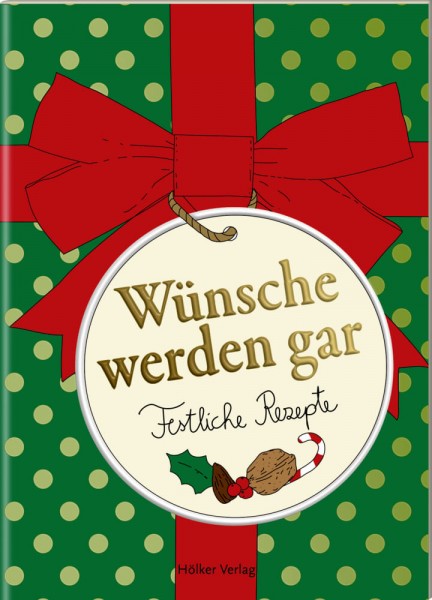 Der kleine Küchenfreund: Wünsche werden gar - Festliche Rezepte