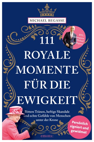 Michael Begasse - 111 royale Momente für die Ewigkeit