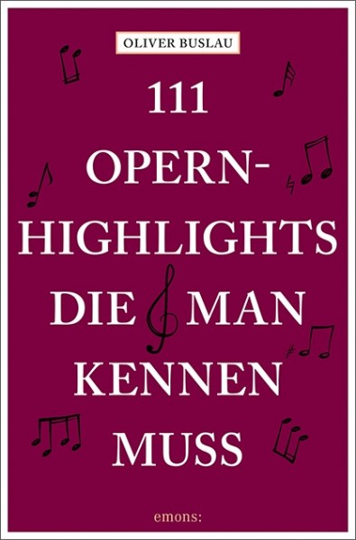 Oliver Buslau - 111 Opernhighlights, die man kennen muss