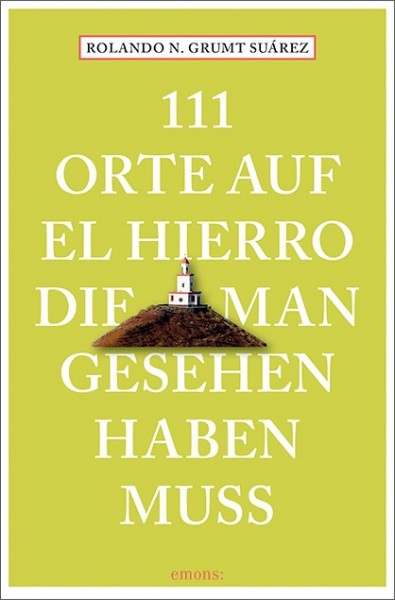 Rolando Suárez - 111 Orte auf El Hierro, die man gesehen haben muss