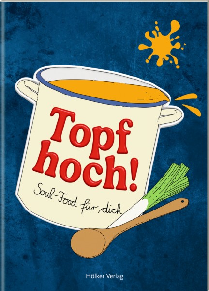 Der kl. Küchenfreund: Topf hoch! - Soul-Food für dich