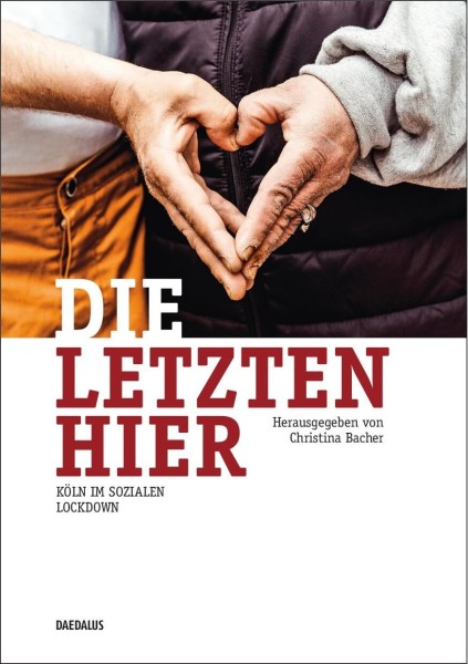 Christina Bacher - Die Letzten hier. Köln im sozialen Lockdown