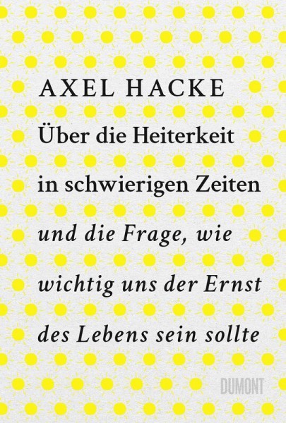 Axel Hacke: Über die Heiterkeit in schwierigen Zeiten und die Frage, wie wichtig uns der Ernst des L