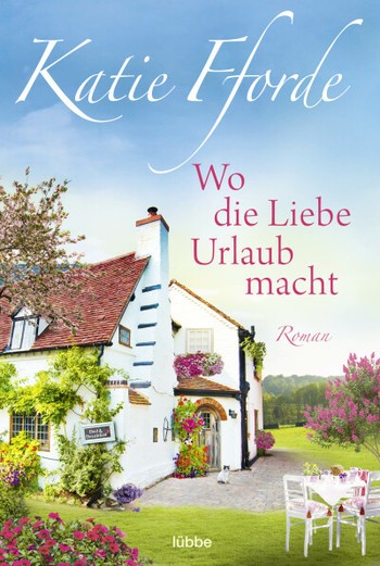 Katie Fforde: Wo die Liebe Urlaub macht