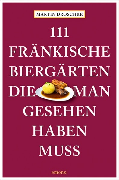 Martin Droschke - 111 fränkische Biergärten, die man gesehen haben muss