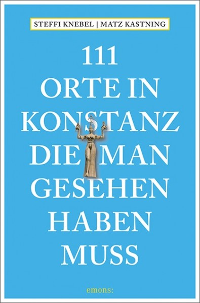 Matz Kastning, Steffi Knebel - 111 Orte in Konstanz, die man gesehen haben muss