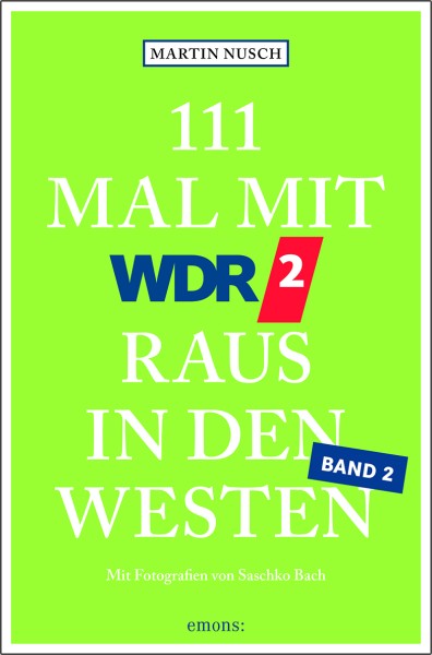 Martin Nusch: 111 Mal mit WDR2 raus in den Westen Band 2
