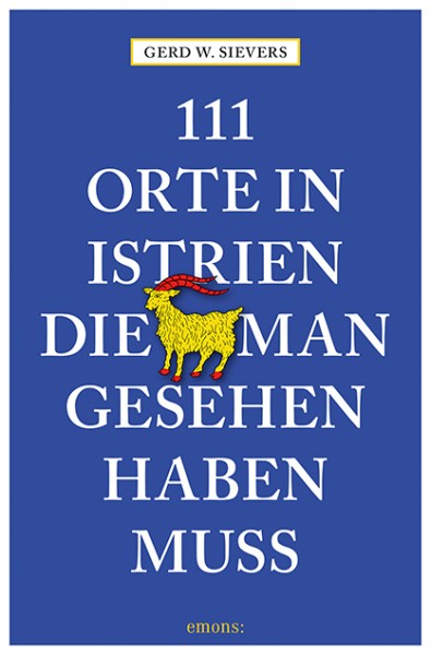 Gerd Wolfgang Sievers - 111 Orte in Istrien, die man gesehen haben muss