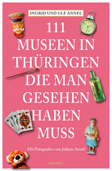 Ingrid Annel, Ulf Annel, Juliane Annel - 111 Museen in Thüringen, die man gesehen haben muss