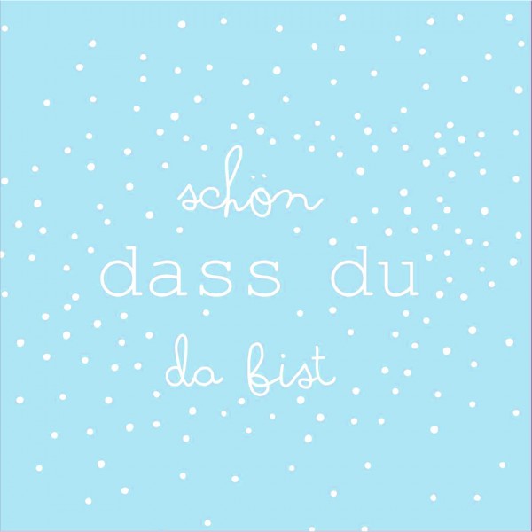 SERVIETTE "SCHÖN, DASS DU DA BIST"