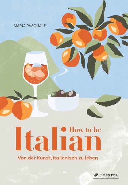 Maria Pasquale: How to be Italian- Von der Kunst, italienisch zu leben