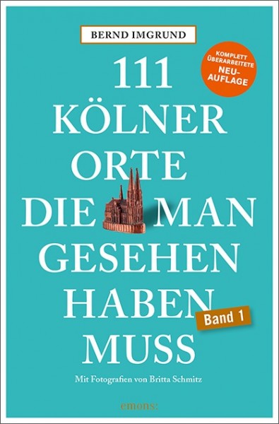 Bernd Imgrund, Britta Schmitz - 111 Kölner Orte, die man gesehen haben muss