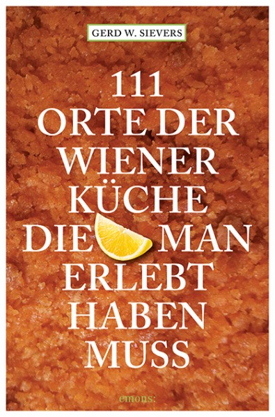 Gerd Wolfgang Sievers - 111 Orte der Wiener Küche, die man erlebt haben muss