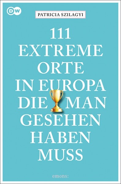 Patricia Szilagyi - 111 extreme Orte in Europa, die man gesehen haben muss