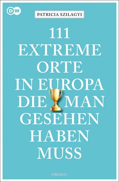 Patricia Szilagyi - 111 extreme Orte in Europa, die man gesehen haben muss