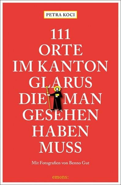 Petra Koci, Benno Gut - 111 Orte im Kanton Glarus, die man gesehen haben muss