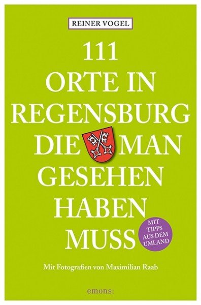 Reiner Vogel, Maximilian Raab - 111 Orte in Regensburg, die man gesehen haben muss