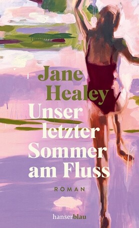 Jane Healey: Unser letzter Sommer am Fluss