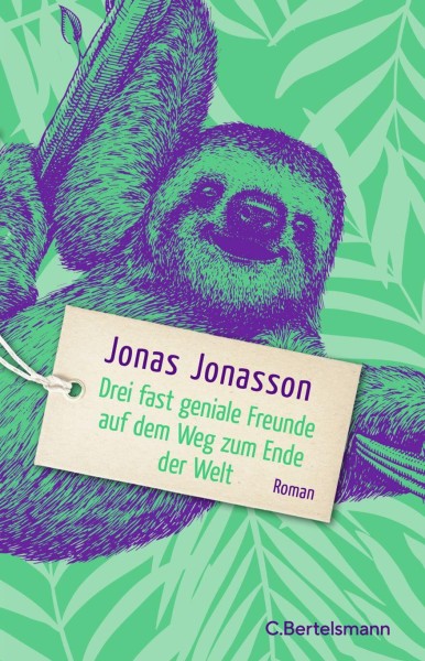 Jonas Jonasson: Drei fast geniale Freunde auf dem Weg zum Ende der Welt