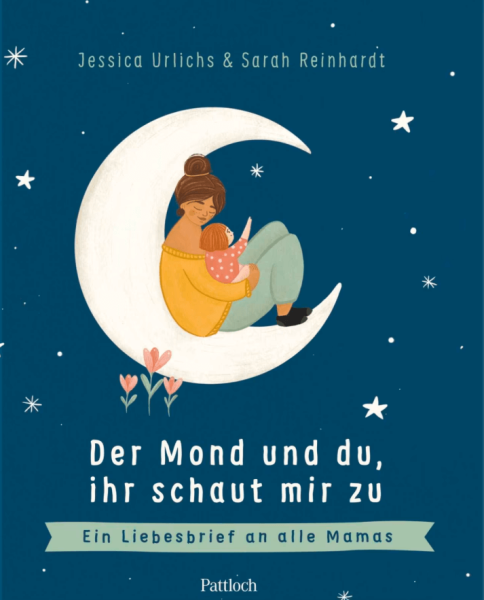 Urlichs & Reinhardt: Der Mond und du, ihr schaut zu - Ein Liebesbrief an alle Mamas