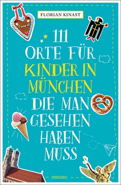 Florian Kinast - 111 Orte für Kinder in München, die man gesehen haben muss