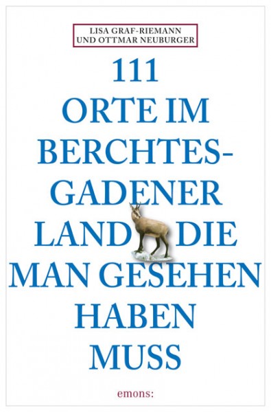 Ottmar Neuburger, Lisa Graf-Riemann - 111 Orte im Berchtesgadener Land, die man gesehen haben muss