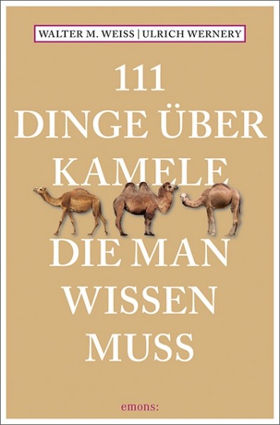 Walter M. Weiss, Ulrich Wernery - 111 Dinge über Kamele, die man wissen muss