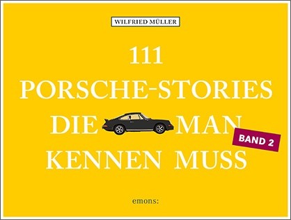 Wilfried Müller - 111 Porsche-Stories, die man kennen muss, Band 2