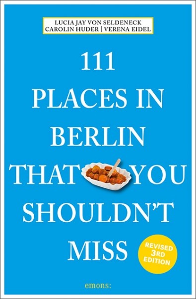 Lucia Jay von Seldeneck, Carolin Huder - 111 Places in Berlin That You Shouldn’t Miss