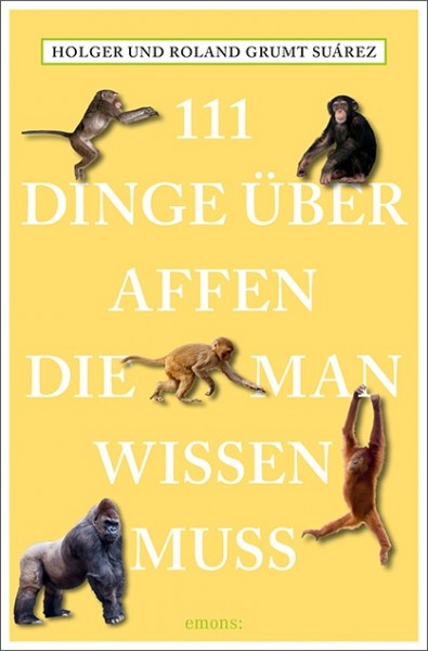 Holger Grumt Suárez, Rolando Grumt Suárez - 111 Dinge über Affen, die man wissen muss