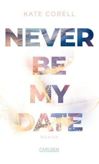 Kate Corell: Never Be My Date
