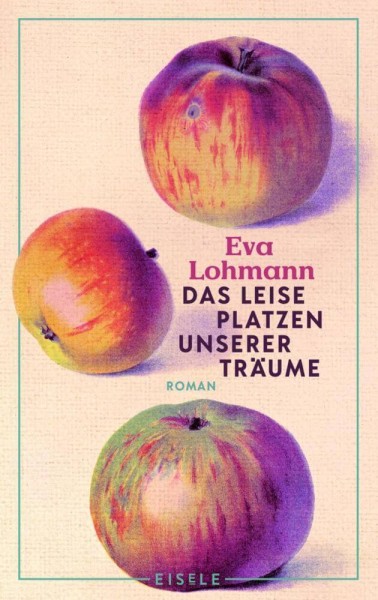 Eva Lohmann: Das leise Platzen unserer Träume