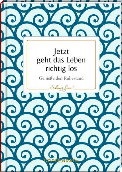 Schöner lesen! No. 16: Jetzt geht das Leben richtig los - Genieße den Ruhestand