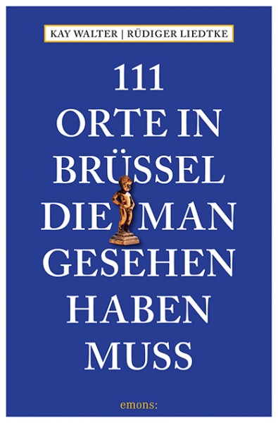 Kay Walter, Rüdiger Liedtke - 111 Orte in Brüssel, die man gesehen haben muss