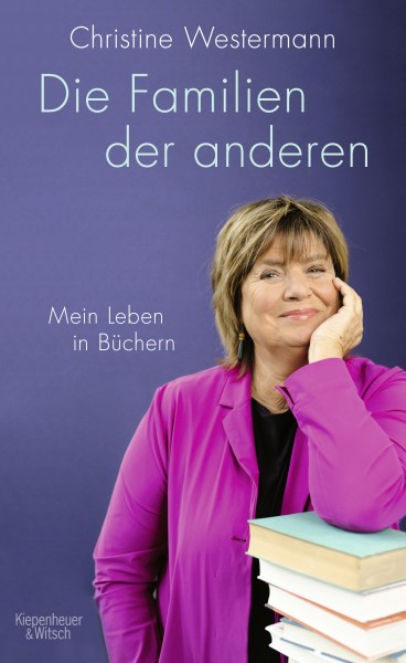 Christine Westermann: Die Familien der anderen - Mein Leben in Büchern